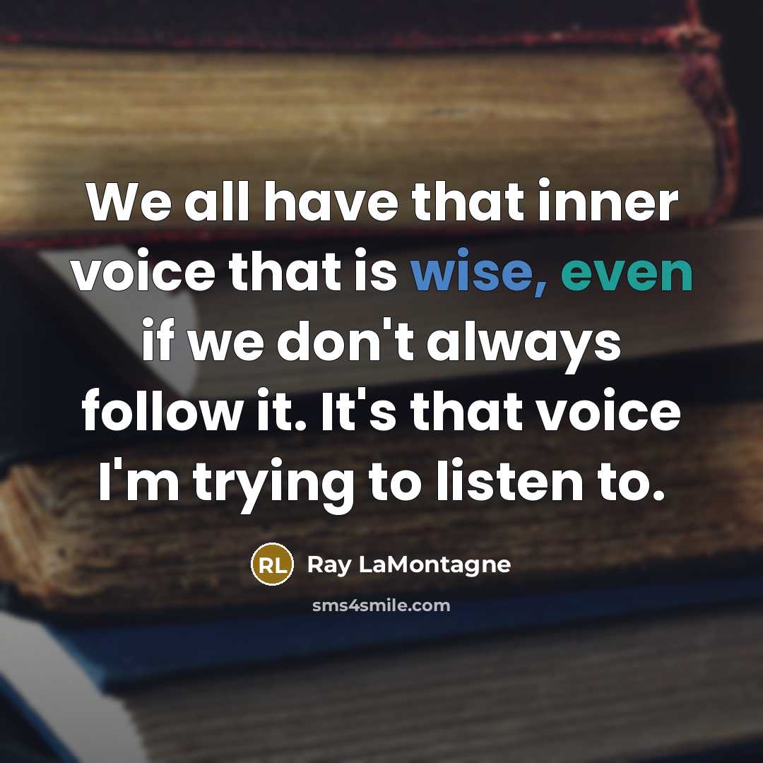 “We all have that inner voice that is wise, even…” quote by Ray LaMontagne