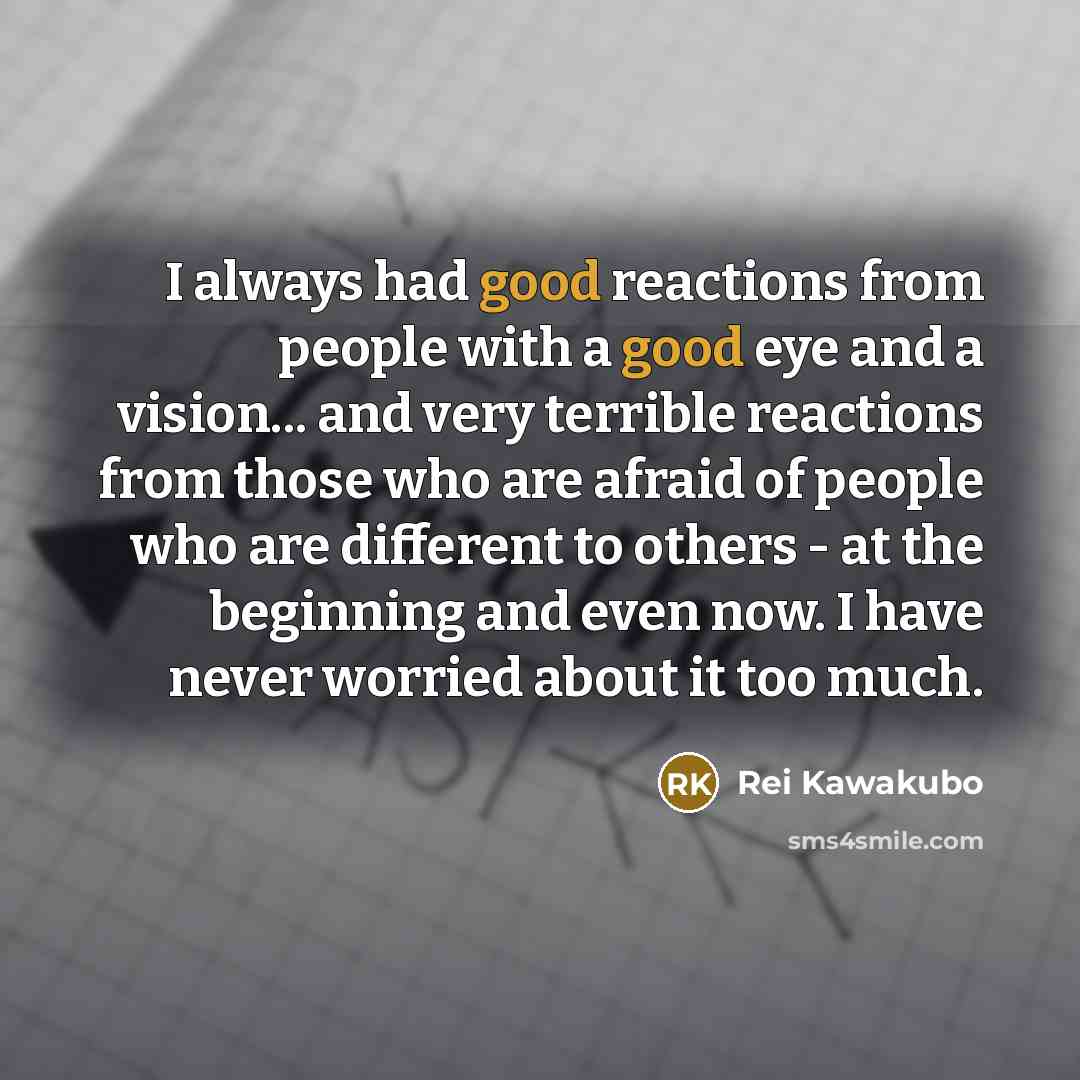 “I always had good reactions from people with a good…” quote by Rei Kawakubo