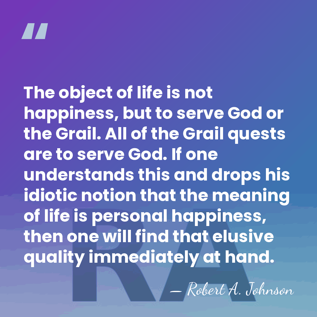 The object of life is not happiness, but to serve God or&hellip; - Robert A. Johnson