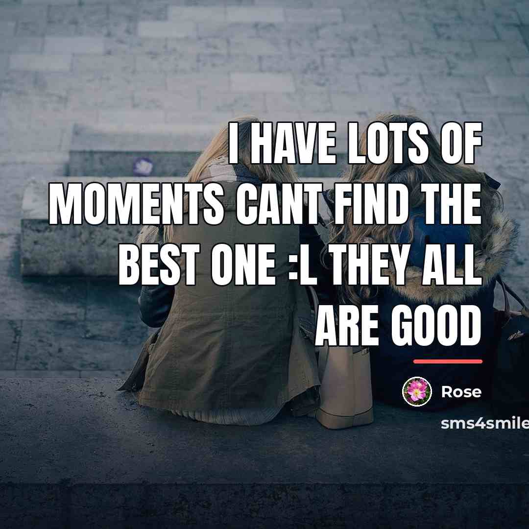 “I have lots of moments cant find the best one…” quote by Rose
