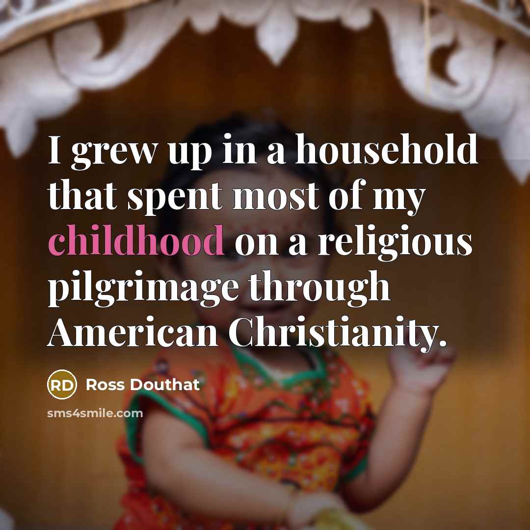 “I grew up in a household that spent most of…” quote by Ross Douthat