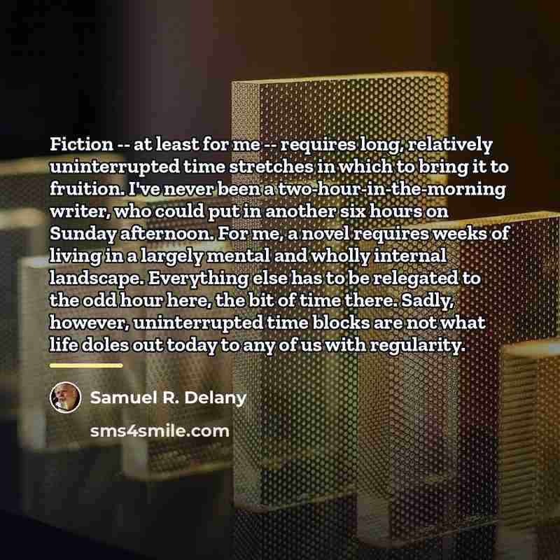 “Fiction -- at least for me -- requires long, relatively…” quote by Samuel R. Delany