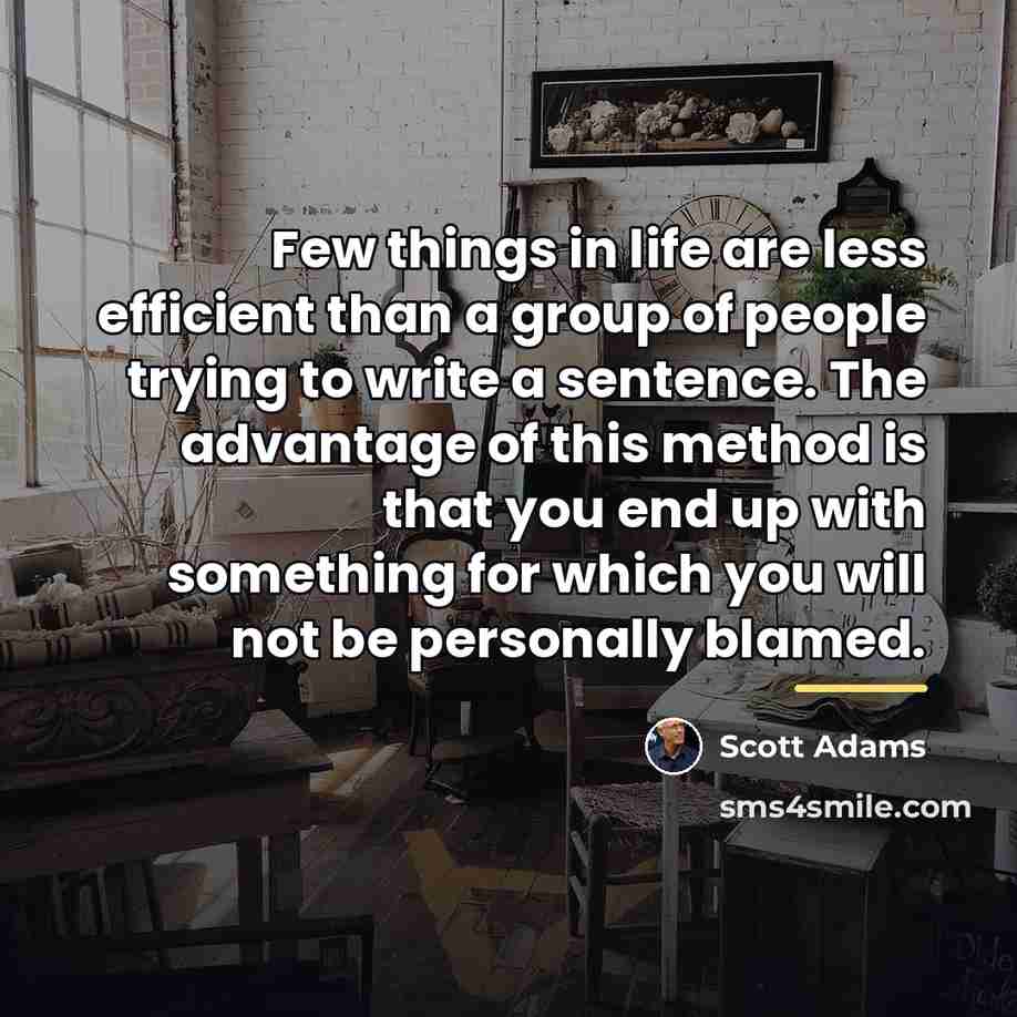 “Few things in life are less efficient than a group…” quote by Scott Adams
