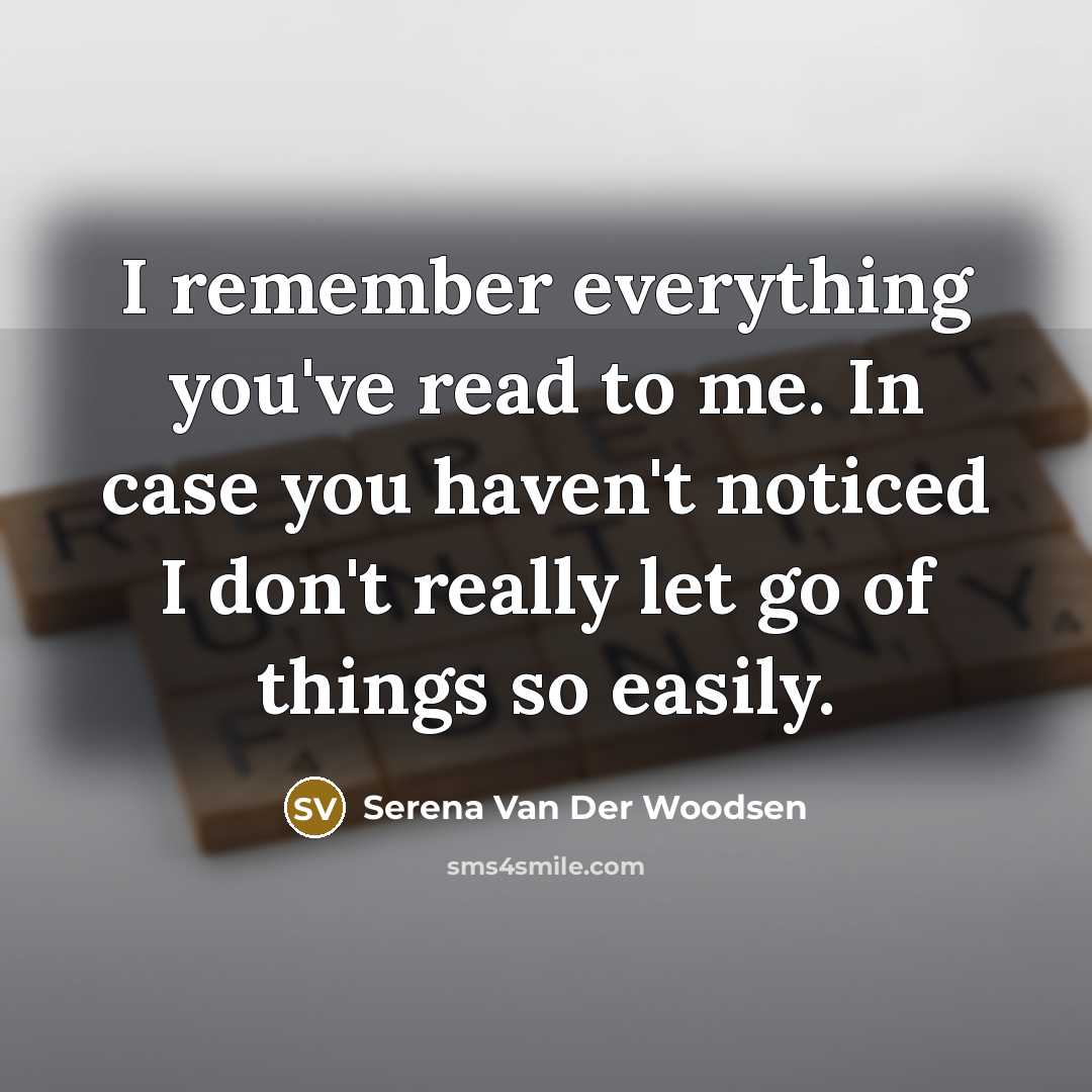 “I remember everything you've read to me. In case you…” quote by Serena Van Der Woodsen