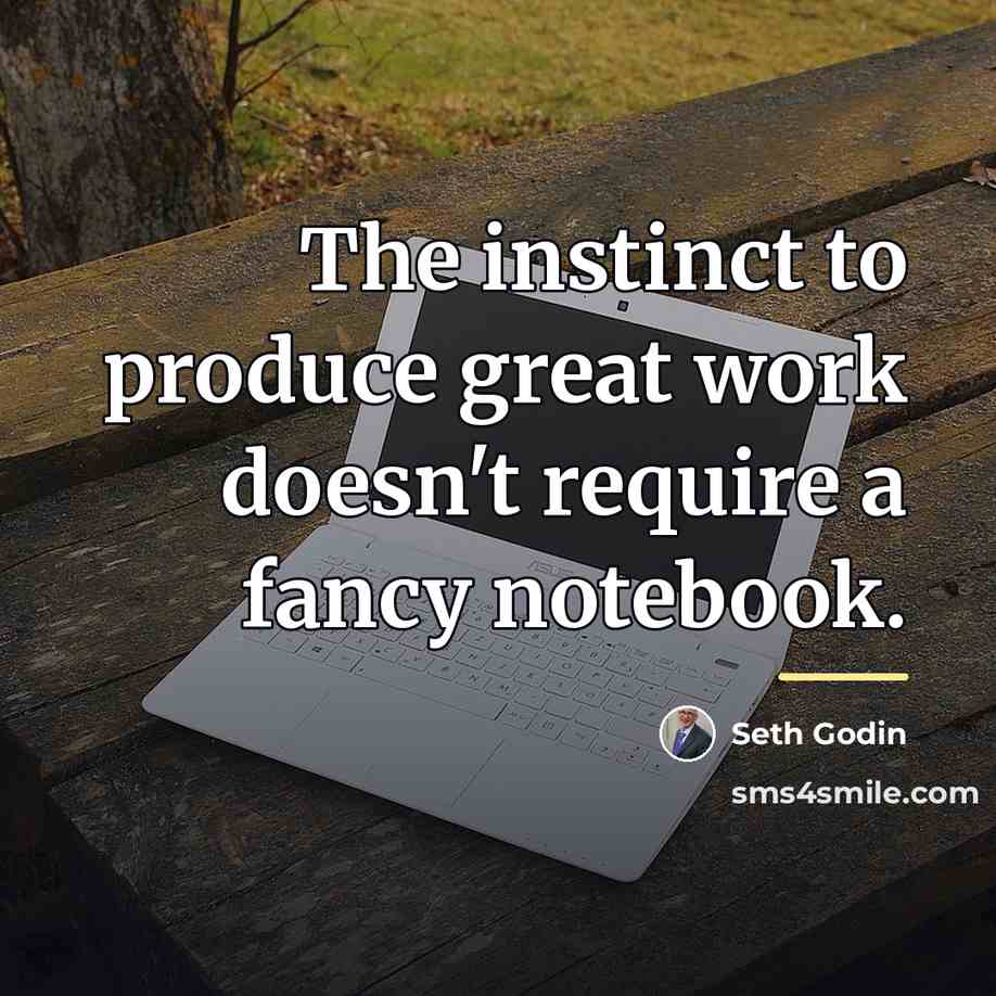 “The instinct to produce great work doesn't require a fancy…” quote by Seth Godin