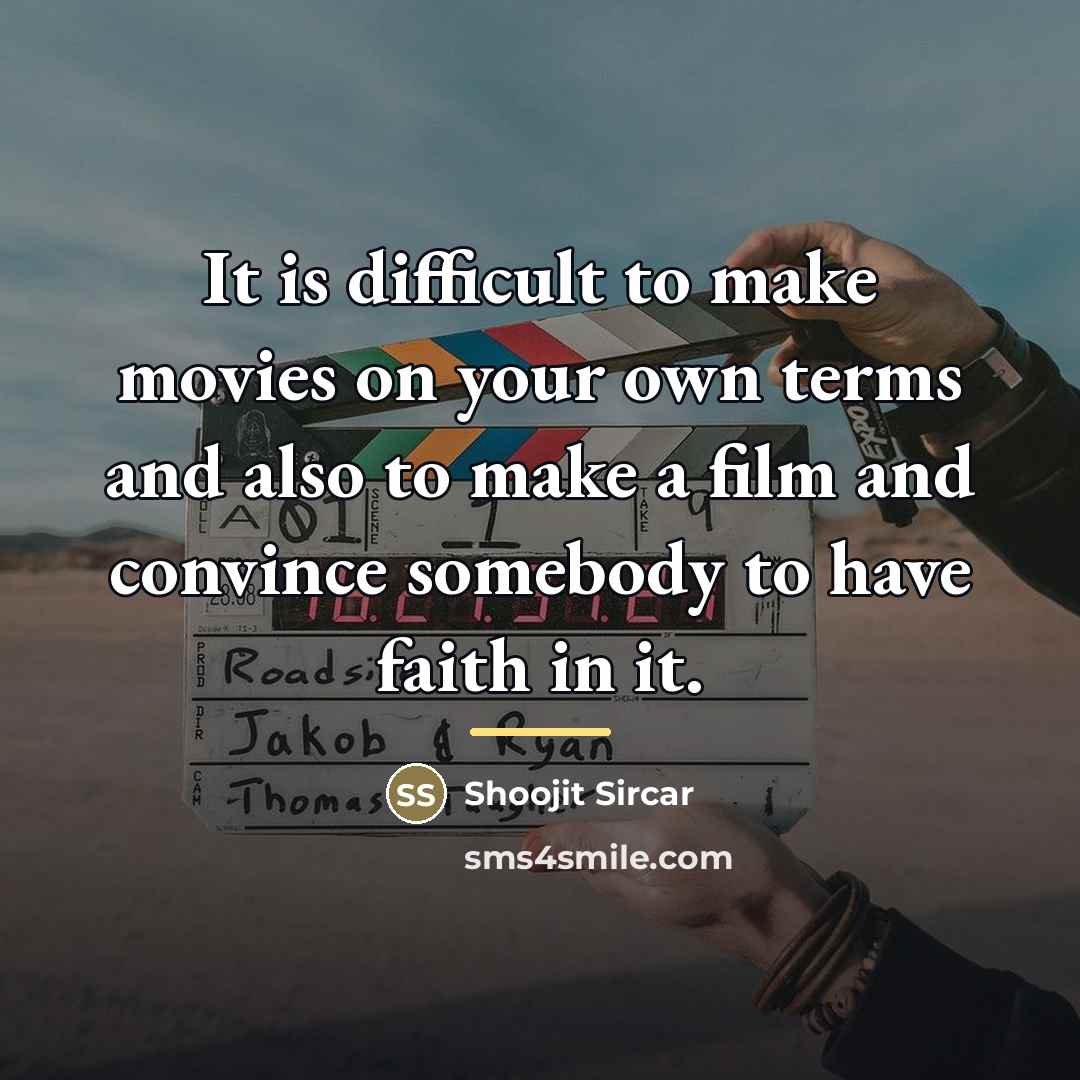 “It is difficult to make movies on your own terms…” quote by Shoojit Sircar