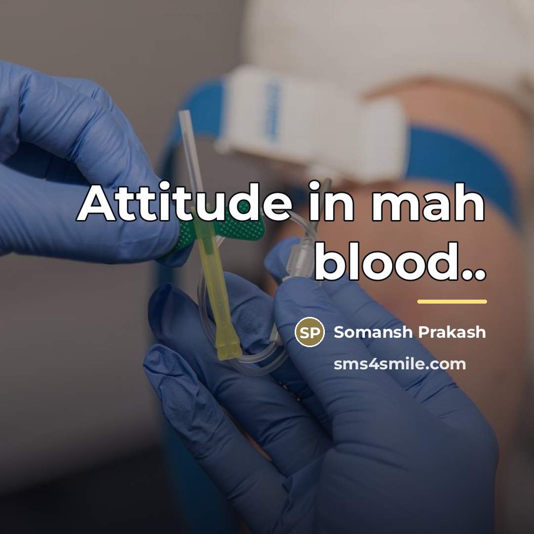 “Attitude in mah blood..…” quote by Somansh Prakash