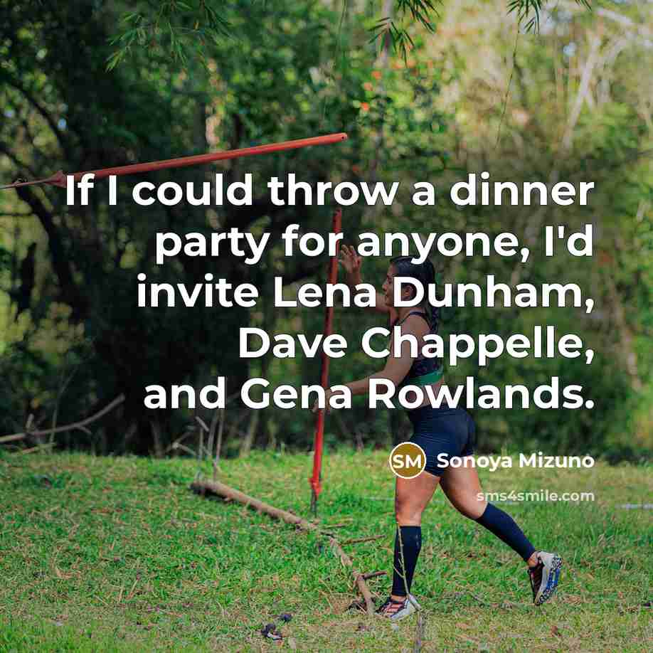 “If I could throw a dinner party for anyone, I'd…” quote by Sonoya Mizuno
