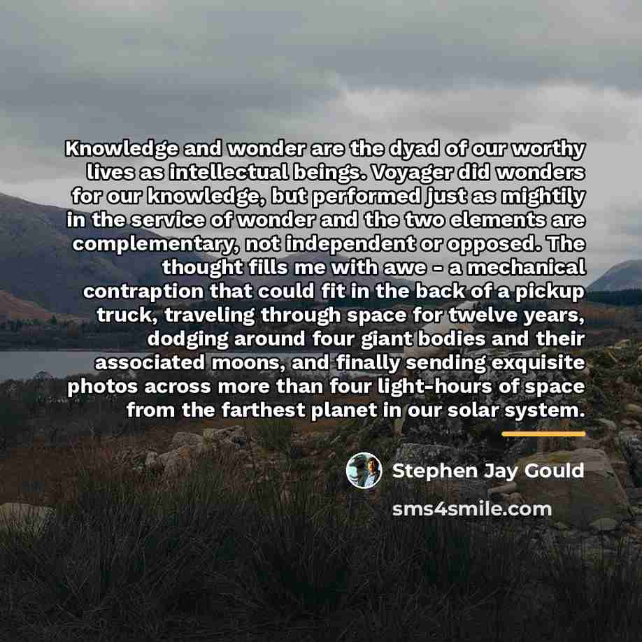 “Knowledge and wonder are the dyad of our worthy lives…” quote by Stephen Jay Gould