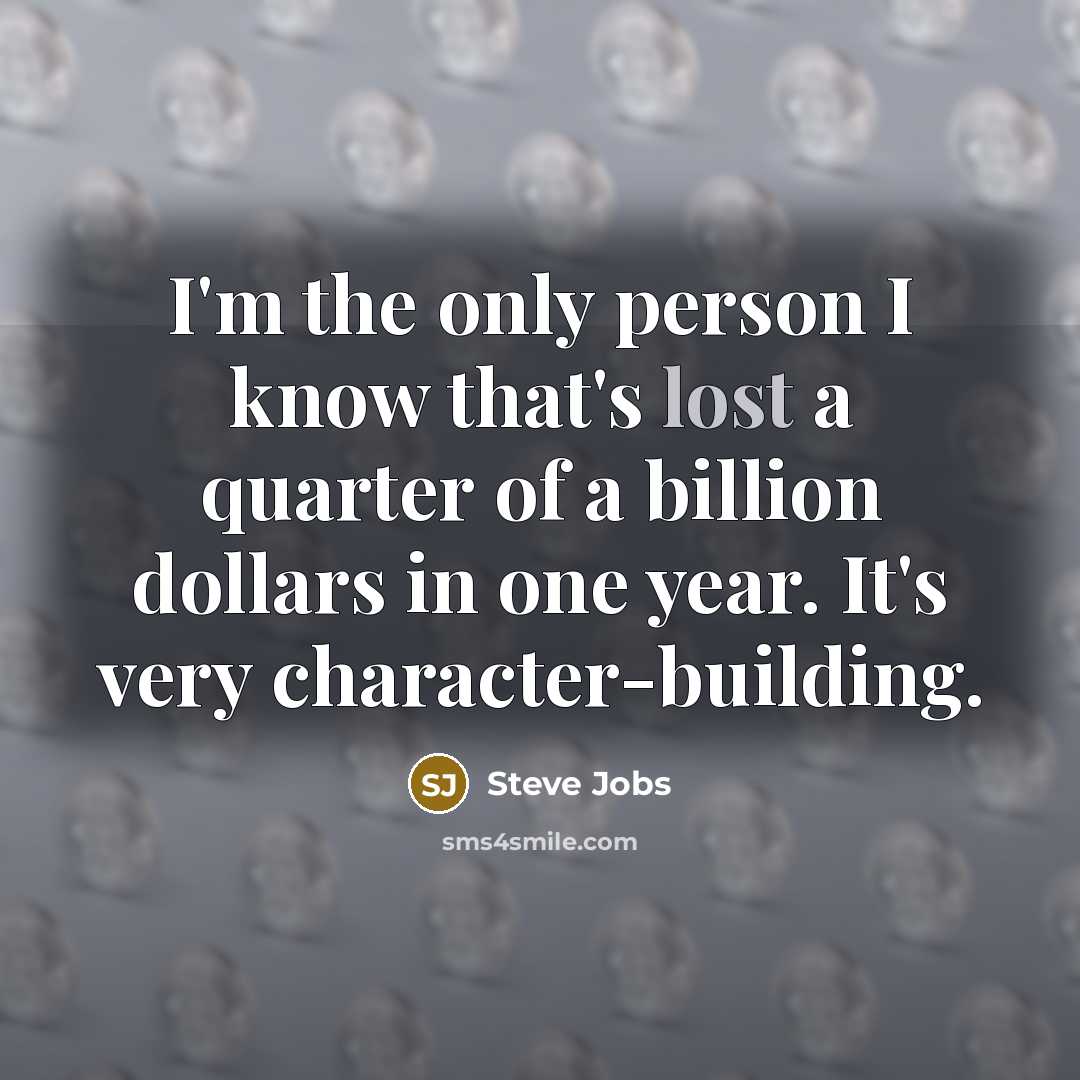 “I'm the only person I know that's lost a quarter…” quote by Steve Jobs