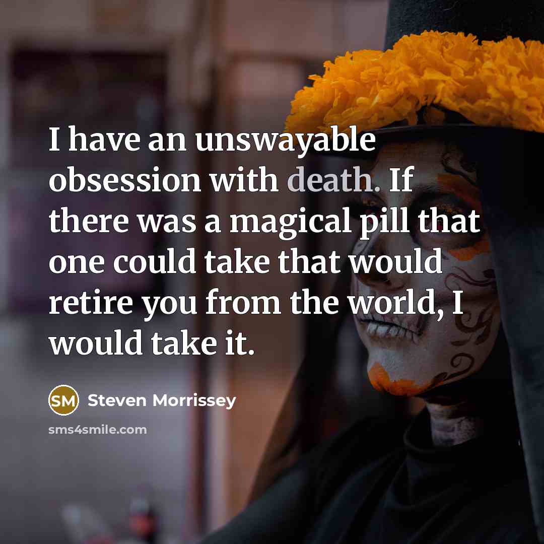 “I have an unswayable obsession with death. If there was…” quote by Steven Morrissey