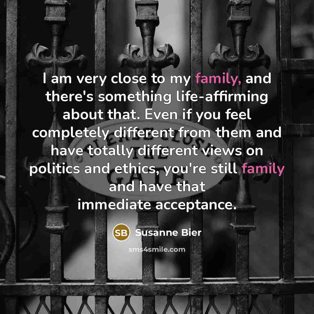 “I am very close to my family, and there's something…” quote by Susanne Bier
