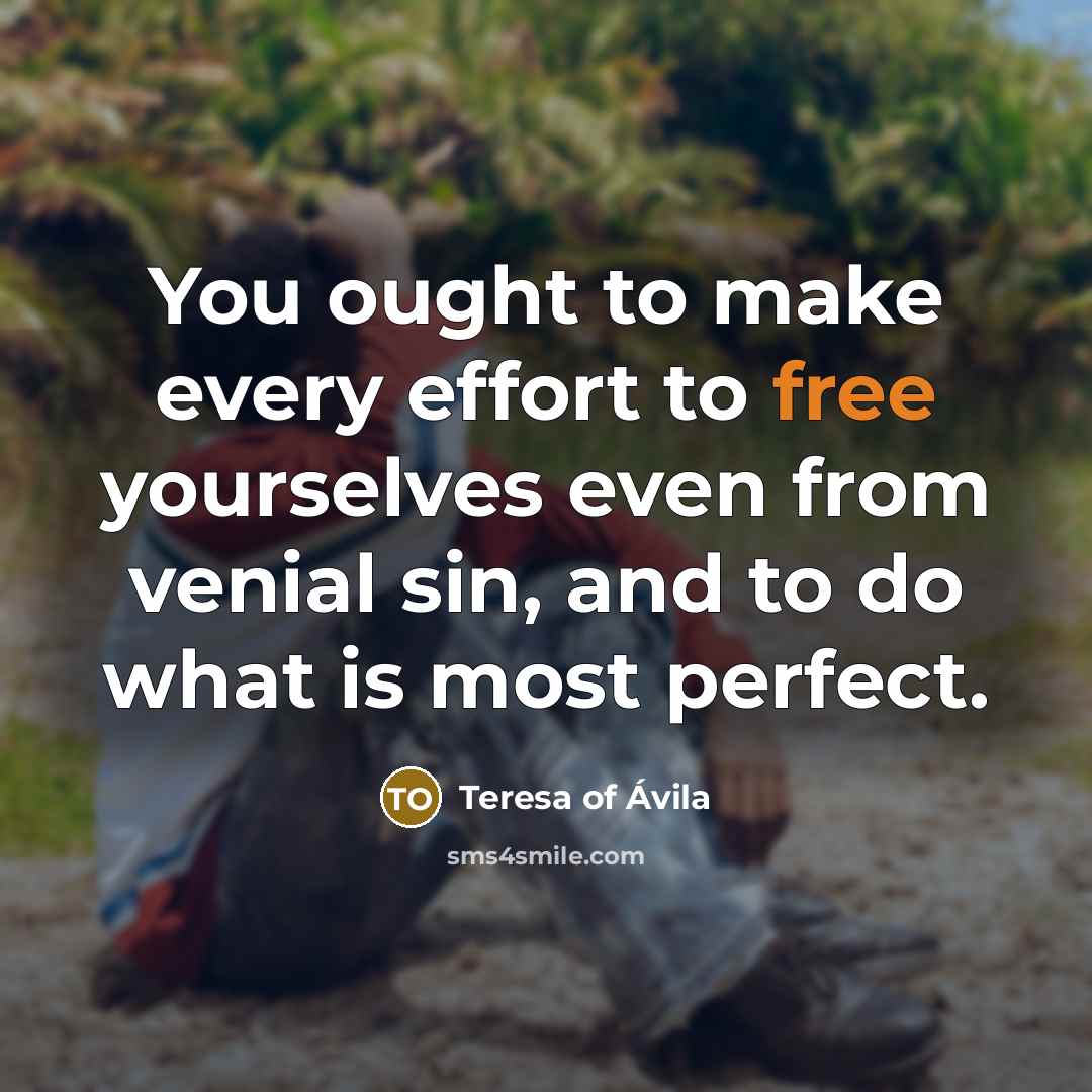 “You ought to make every effort to free yourselves even…” quote by Teresa of Avila