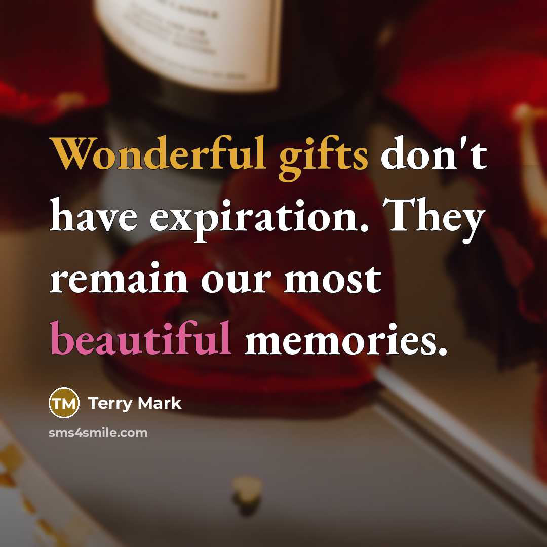 “Wonderful gifts don't have expiration. They remain our most beautiful memories.” quote by Terry Mark
