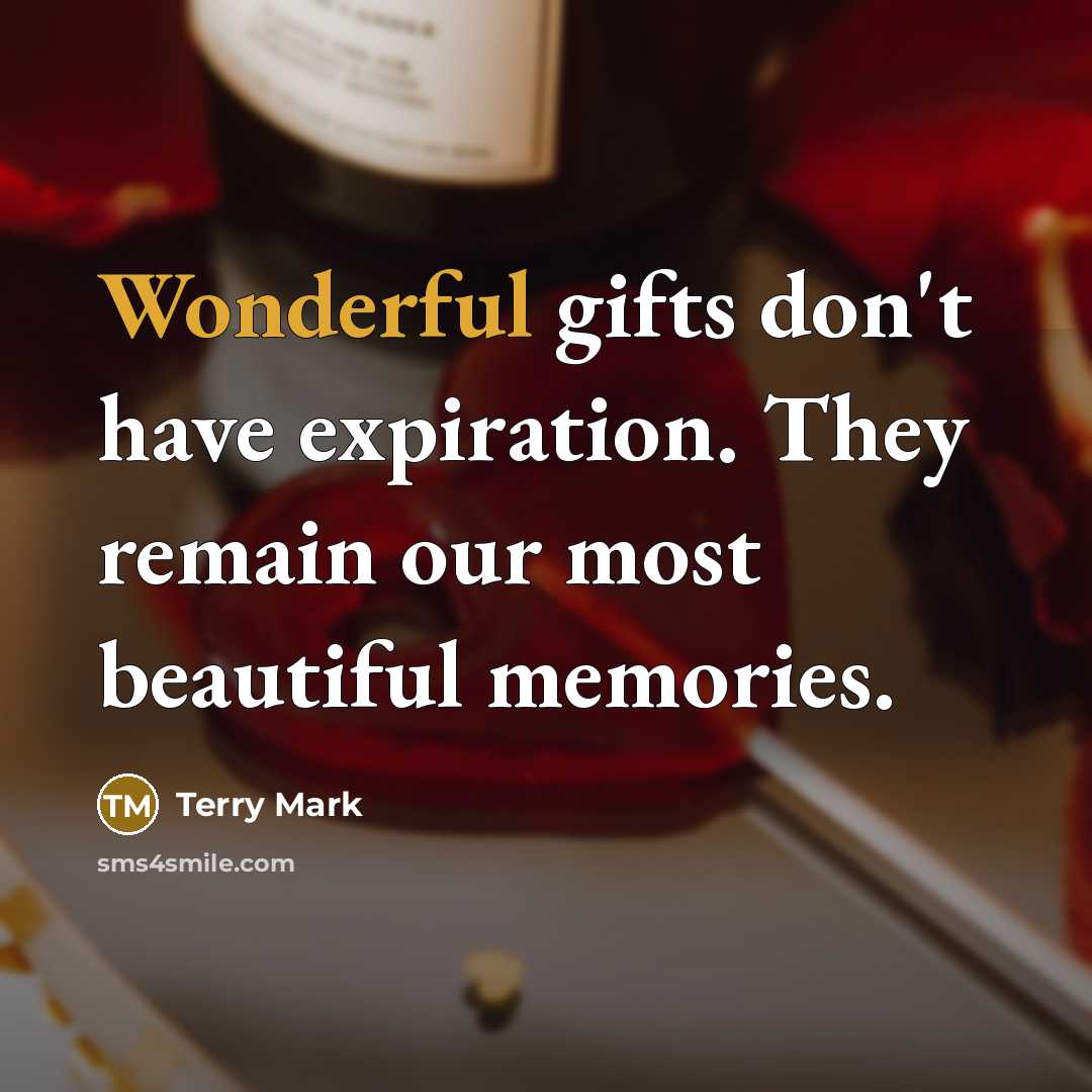 “Wonderful gifts don't have expiration. They remain our most beautiful…” quote by Terry Mark