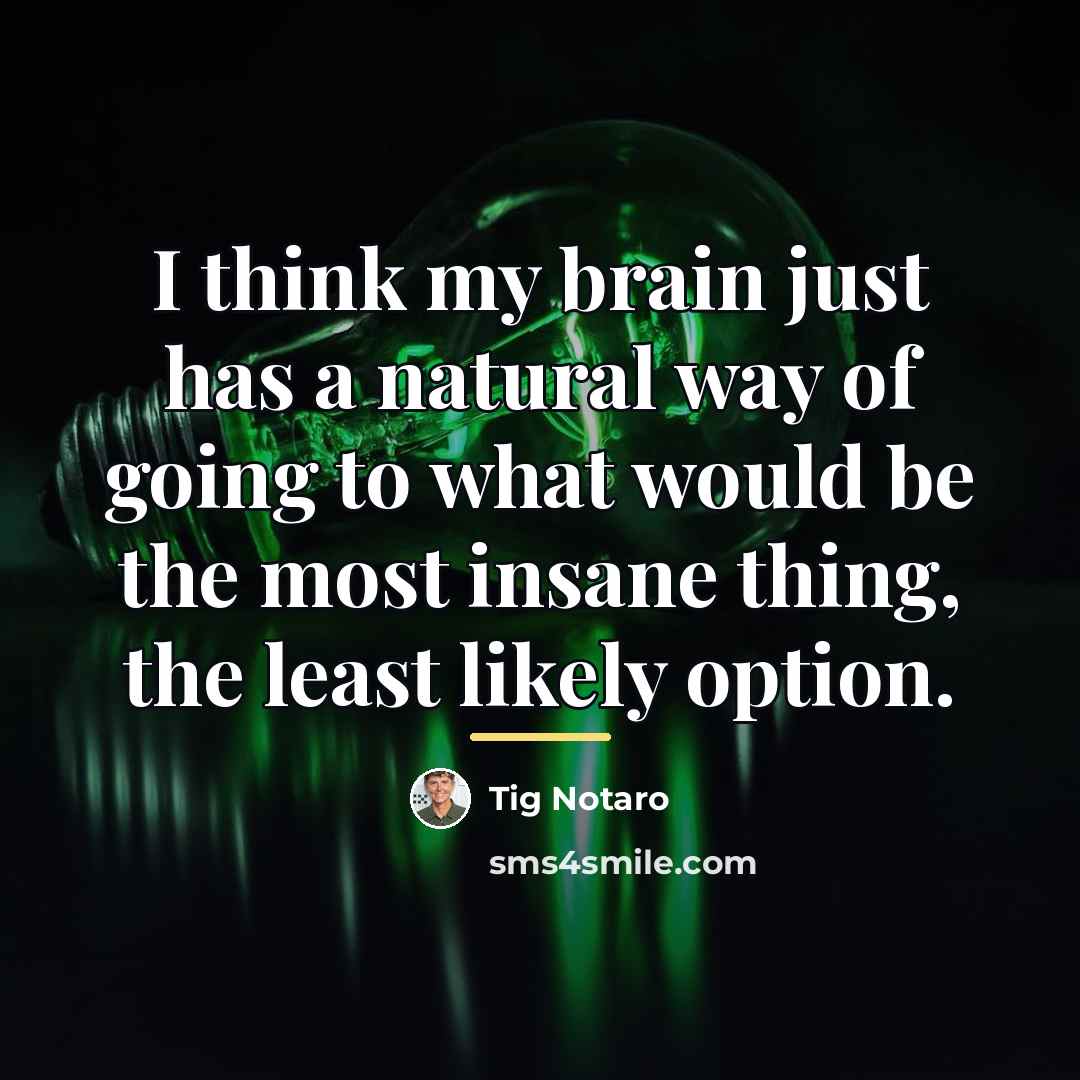 “I think my brain just has a natural way of…” quote by Tig Notaro