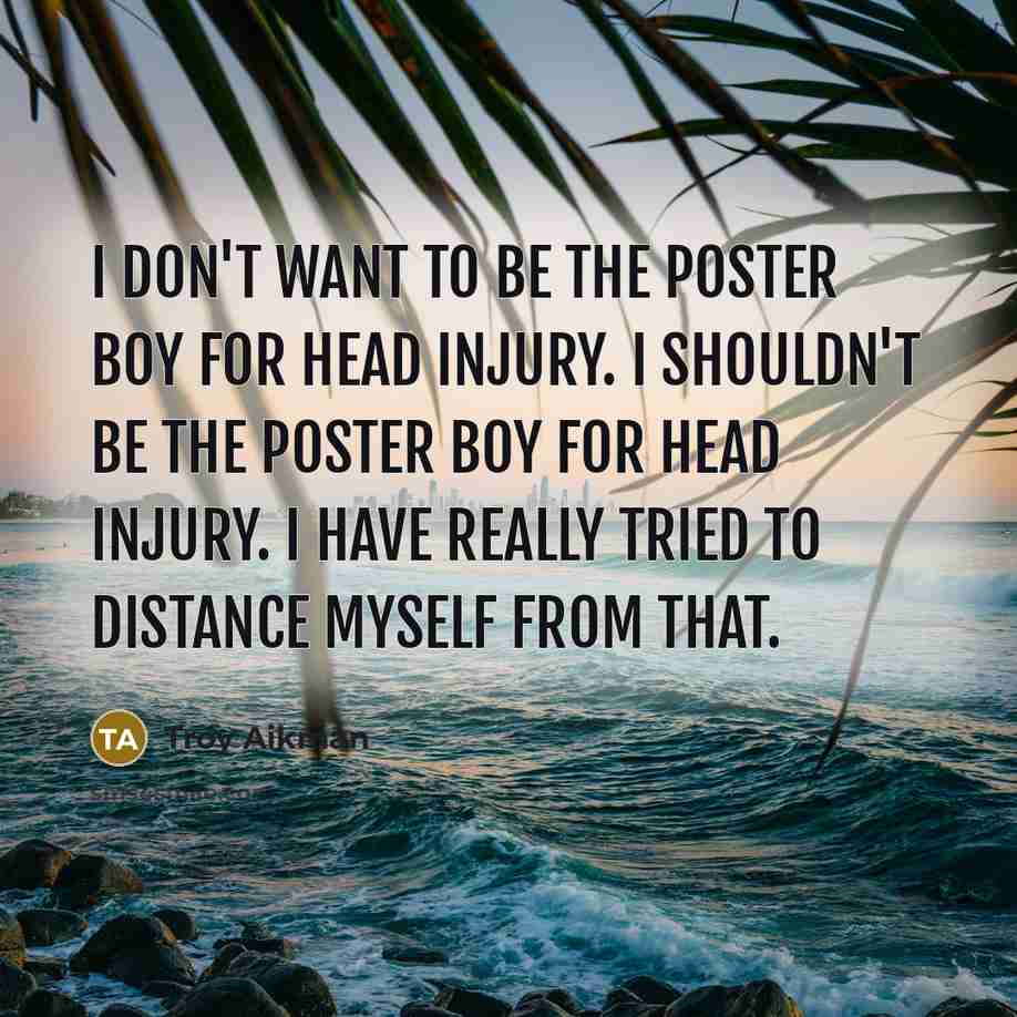 “I don't want to be the poster boy for head…” quote by Troy Aikman
