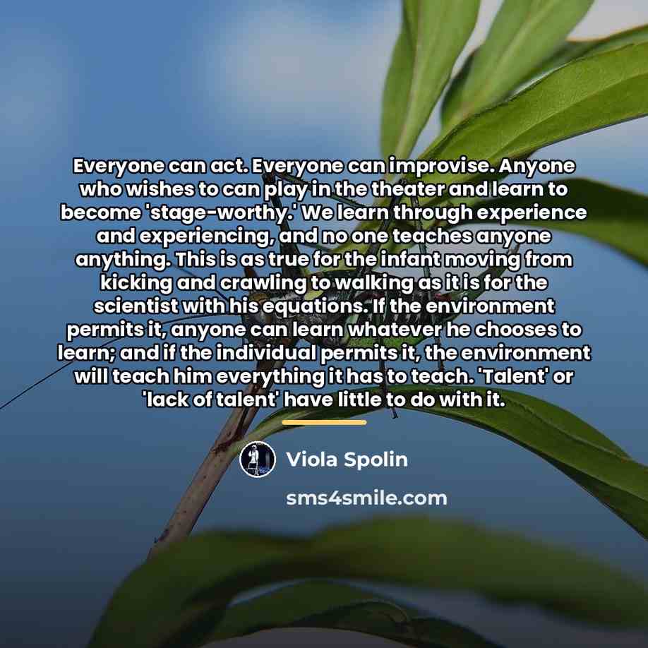 “Everyone can act. Everyone can improvise. Anyone who wishes to…” quote by Viola Spolin