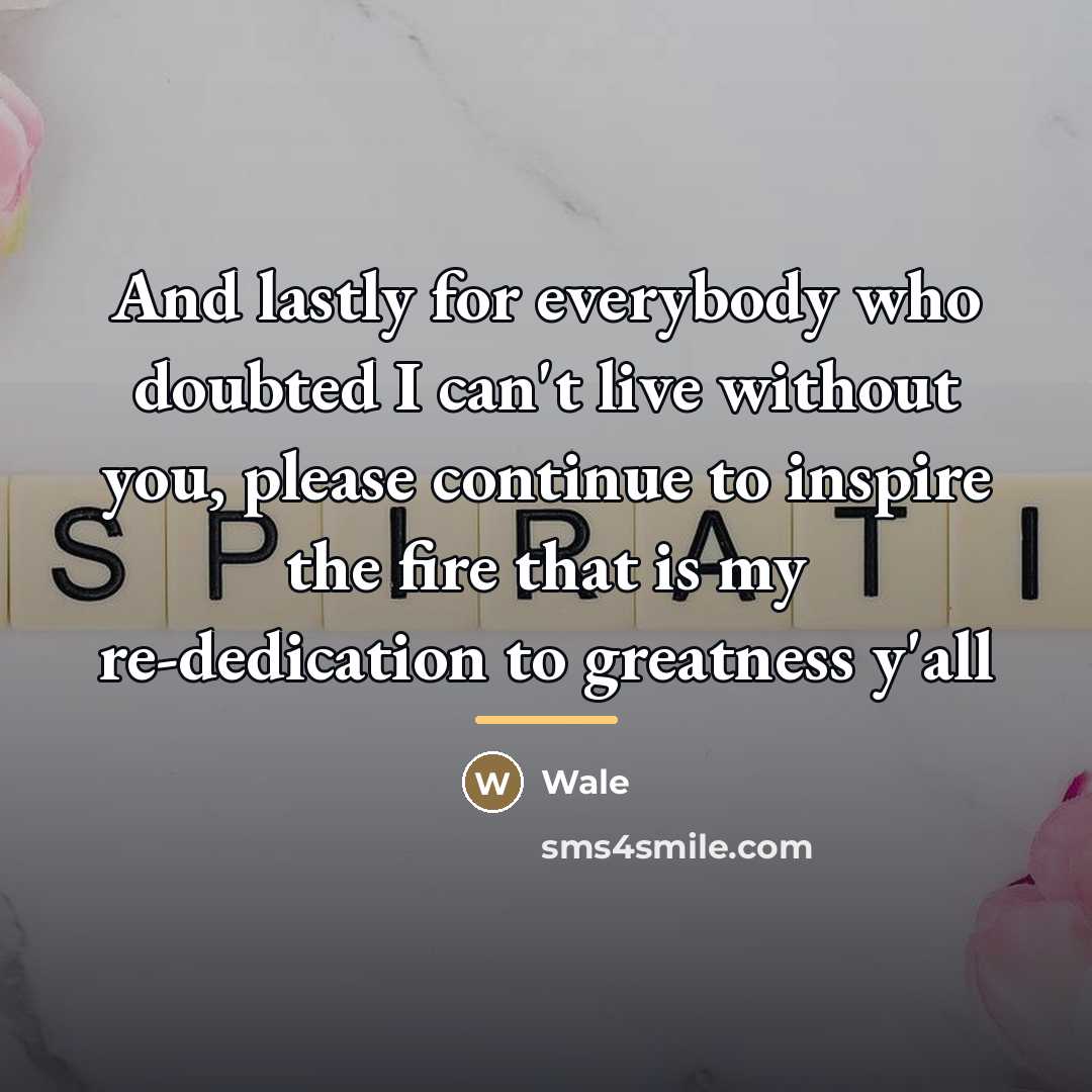 “And lastly for everybody who doubted I can't live without…” quote by Wale