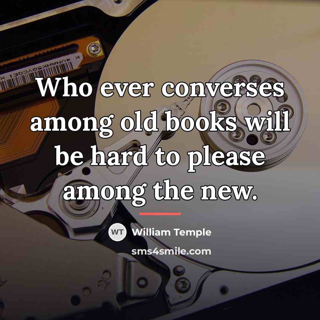 “Who ever converses among old books will be hard to…” quote by William Temple