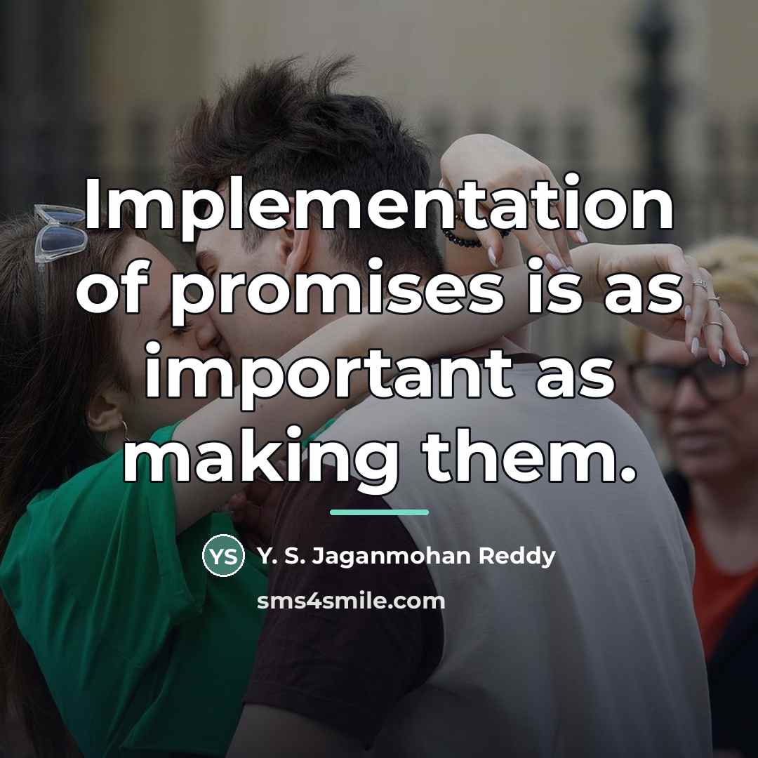 “Implementation of promises is as important as making them.…” quote by Y. S. Jaganmohan Reddy