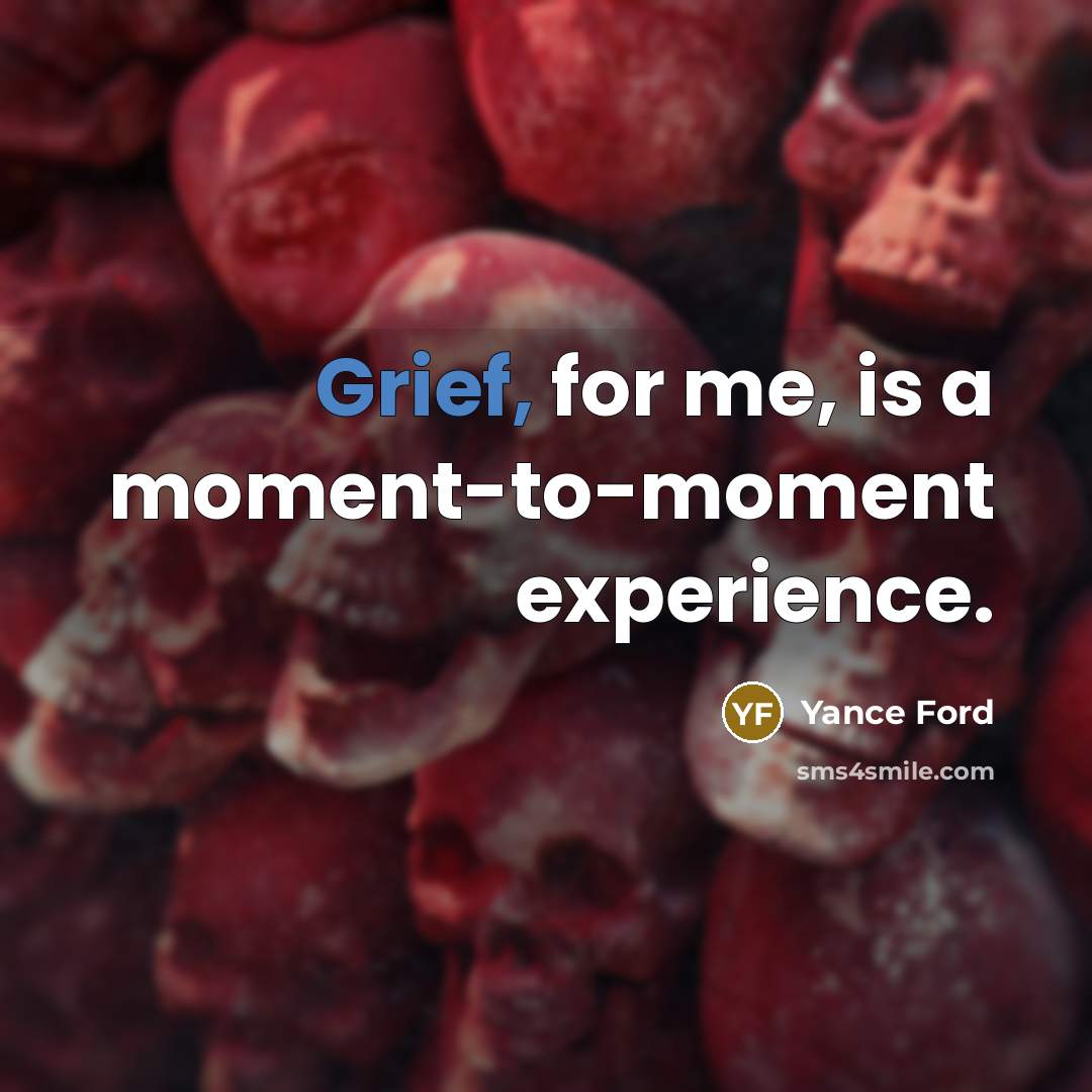 “Grief, for me, is a moment-to-moment experience.…” quote by Yance Ford