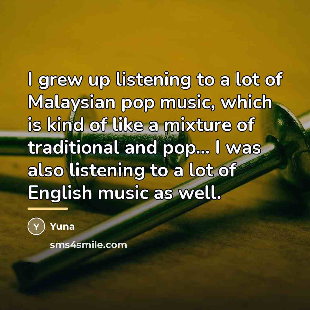 “I grew up listening to a lot of Malaysian pop…” quote by Yuna
