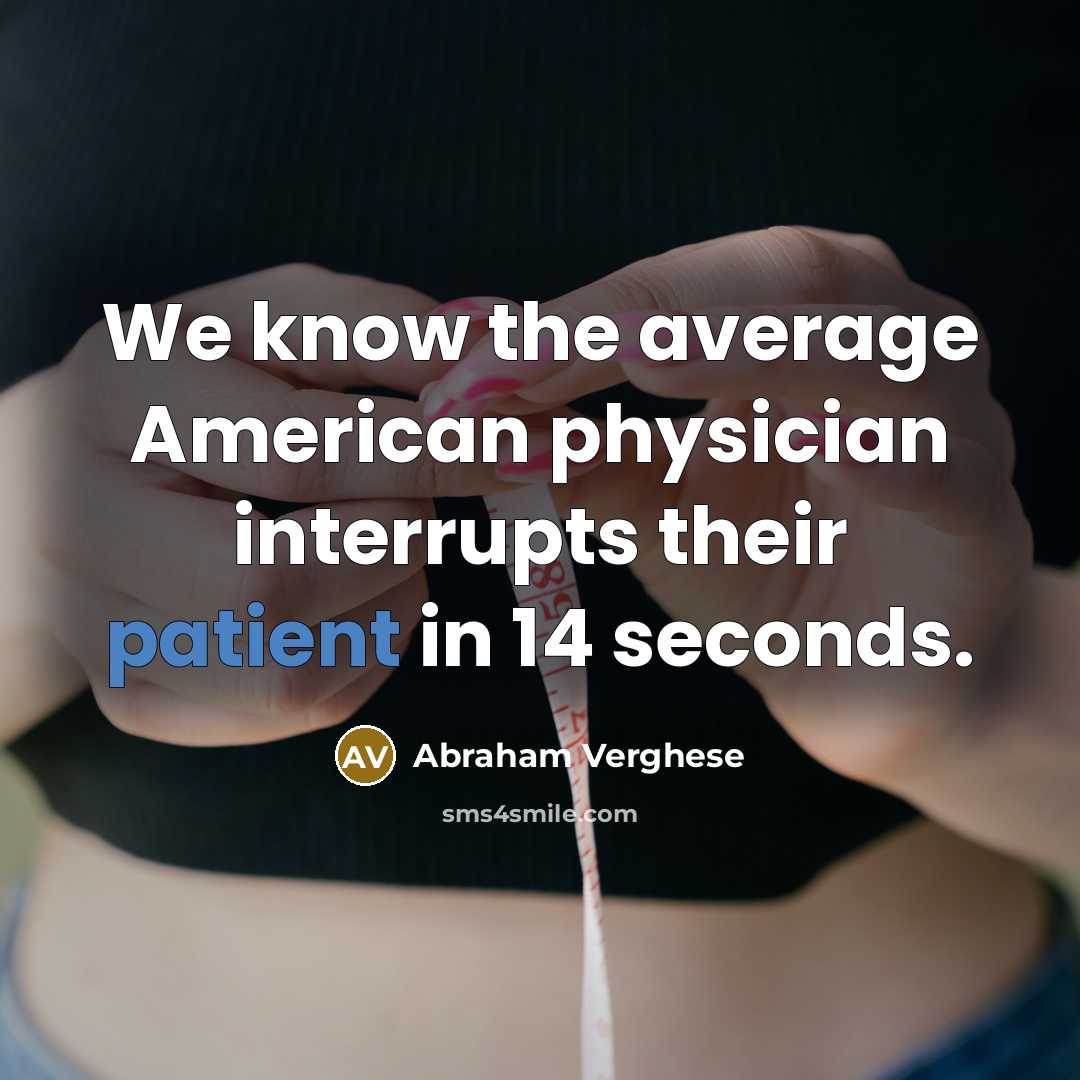 “We know the average American physician interrupts their patient in…” quote by Abraham Verghese