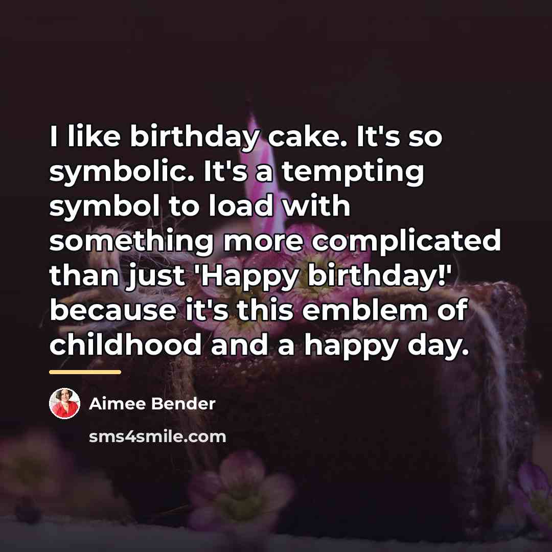 “I like birthday cake. It's so symbolic. It's a tempting…” quote by Aimee Bender