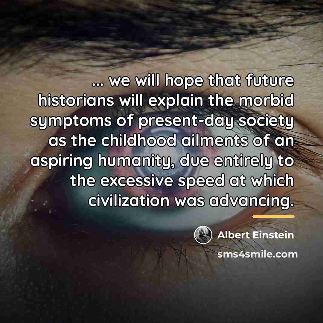 “... we will hope that future historians will explain the…” quote by Albert Einstein