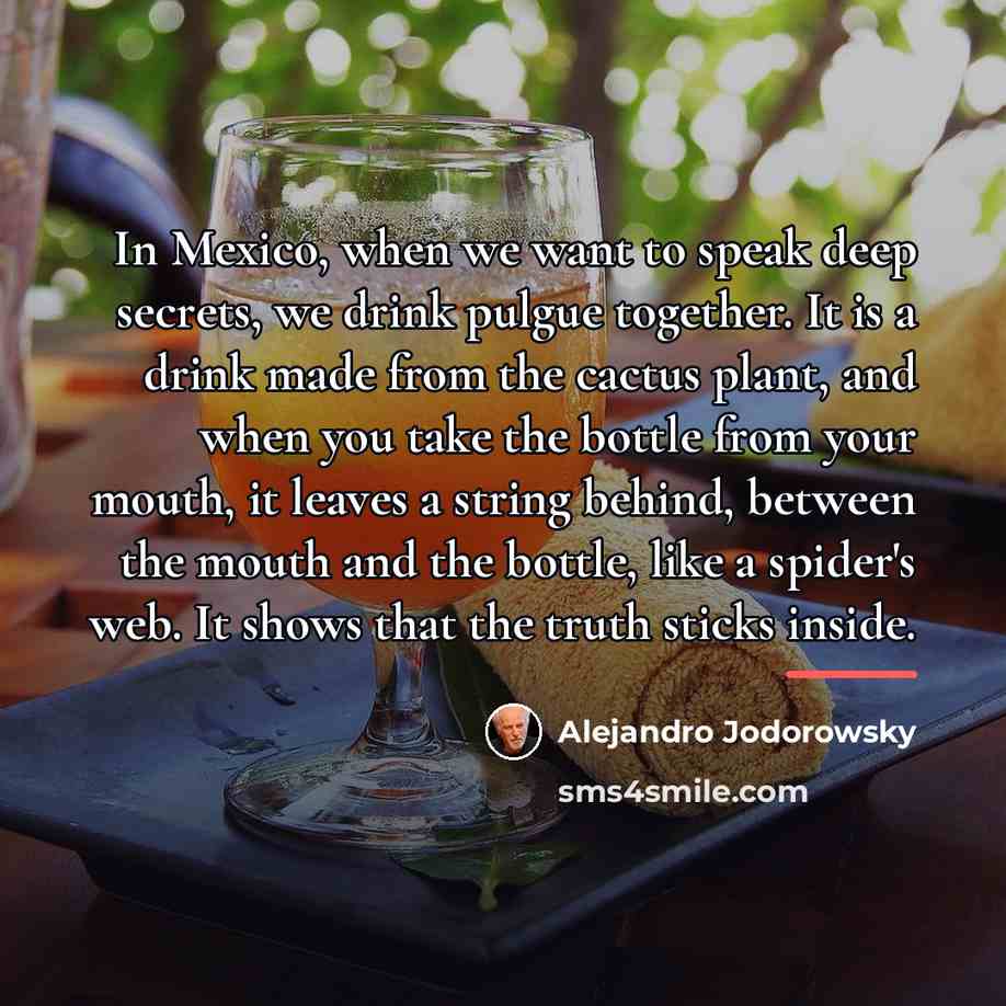 “In Mexico, when we want to speak deep secrets, we…” quote by Alejandro Jodorowsky