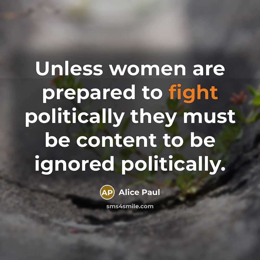 “Unless women are prepared to fight politically they must be…” quote by Alice Paul