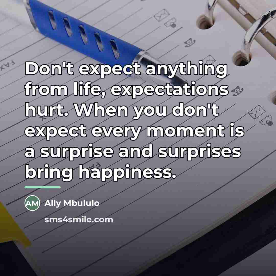 “Don't expect anything from life, expectations hurt. When you don't…” quote by Ally Mbululo