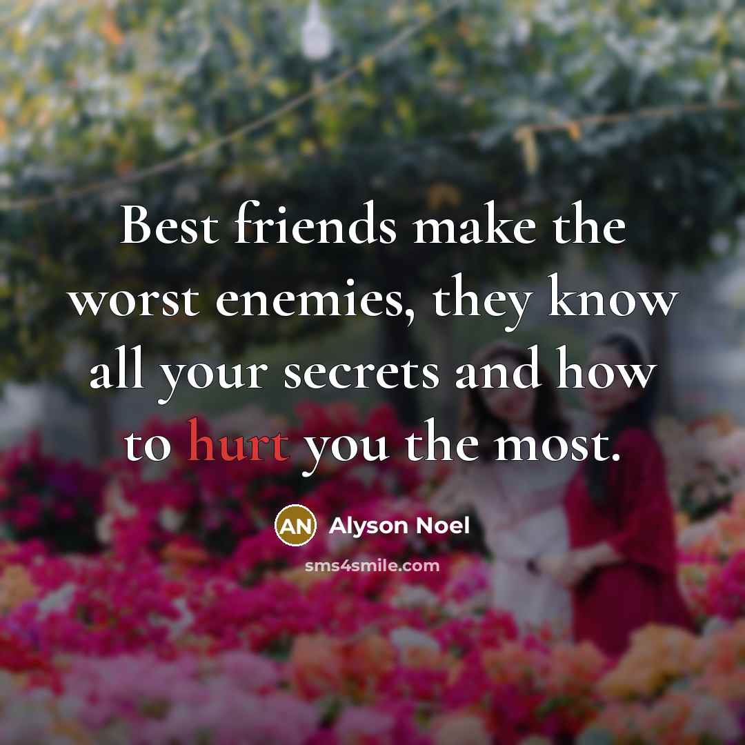 “Best friends make the worst enemies, they know all your…” quote by Alyson Noel