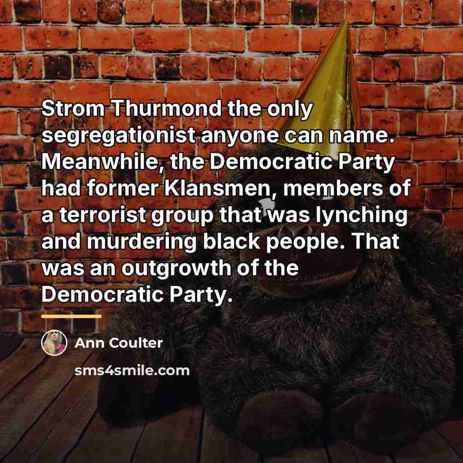 “Strom Thurmond the only segregationist anyone can name. Meanwhile, the…” quote by Ann Coulter