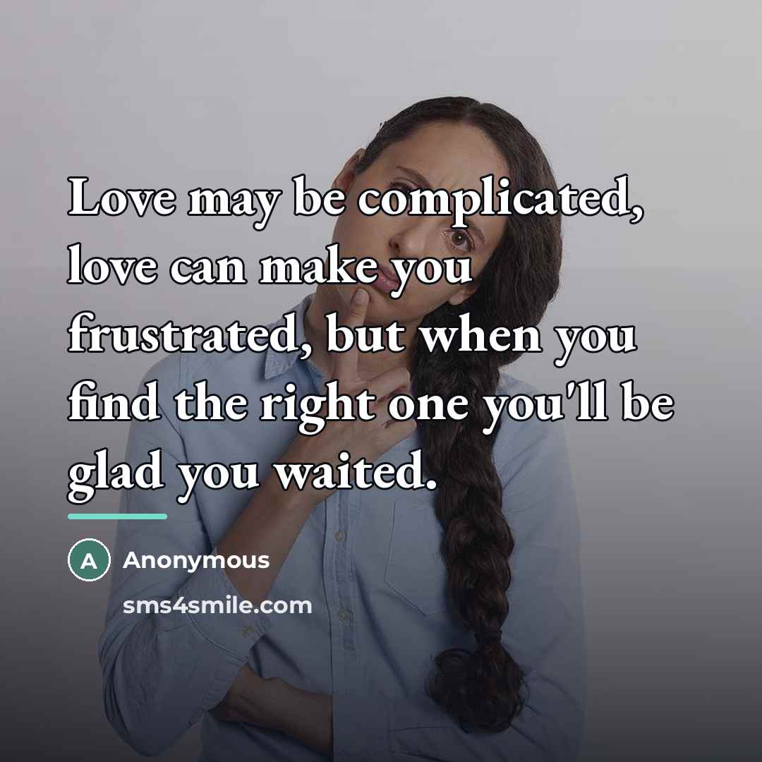 “Love may be complicated, love can make you frustrated, but…” quote by Anonymous