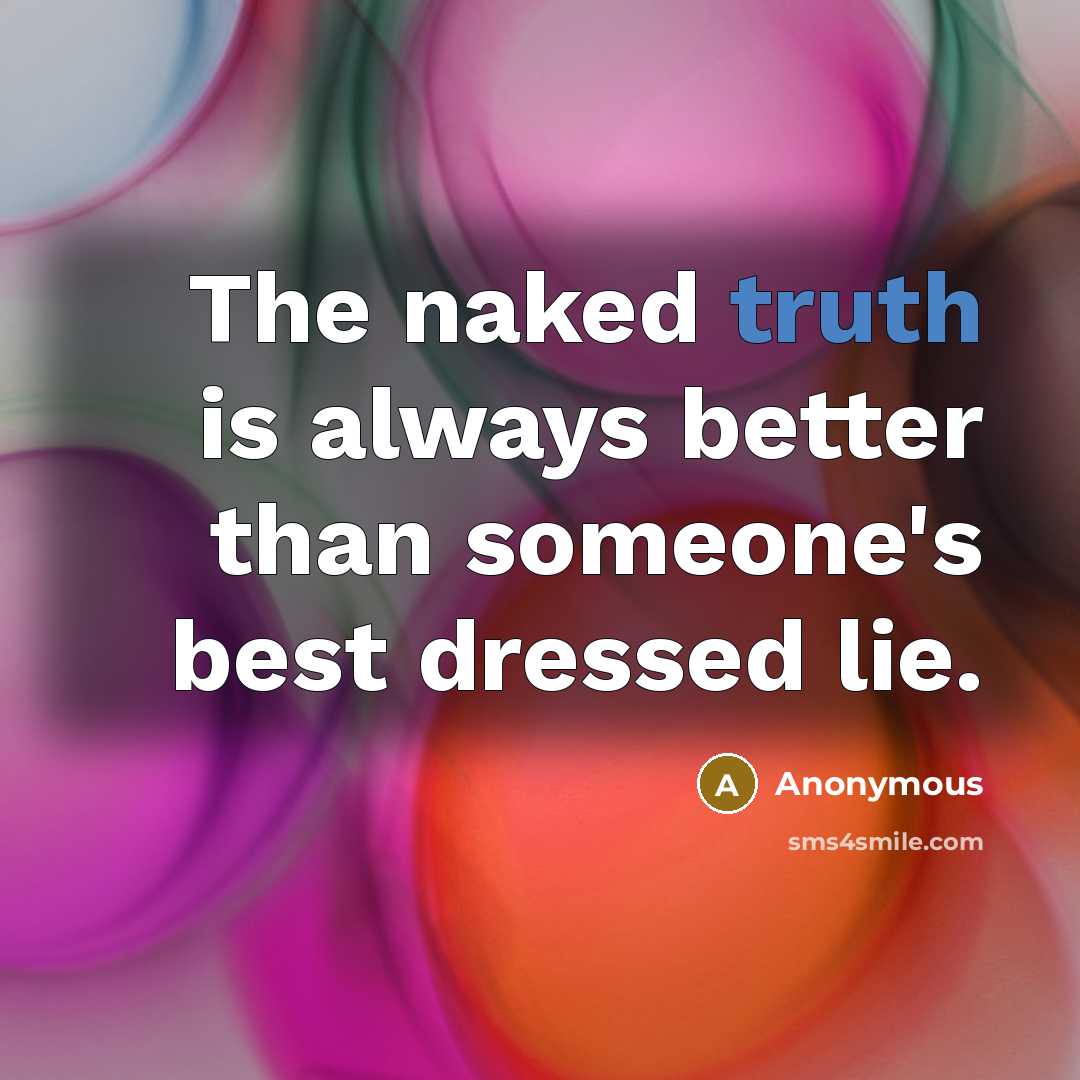 “The naked truth is always better than someone's best dressed…” quote by Anonymous