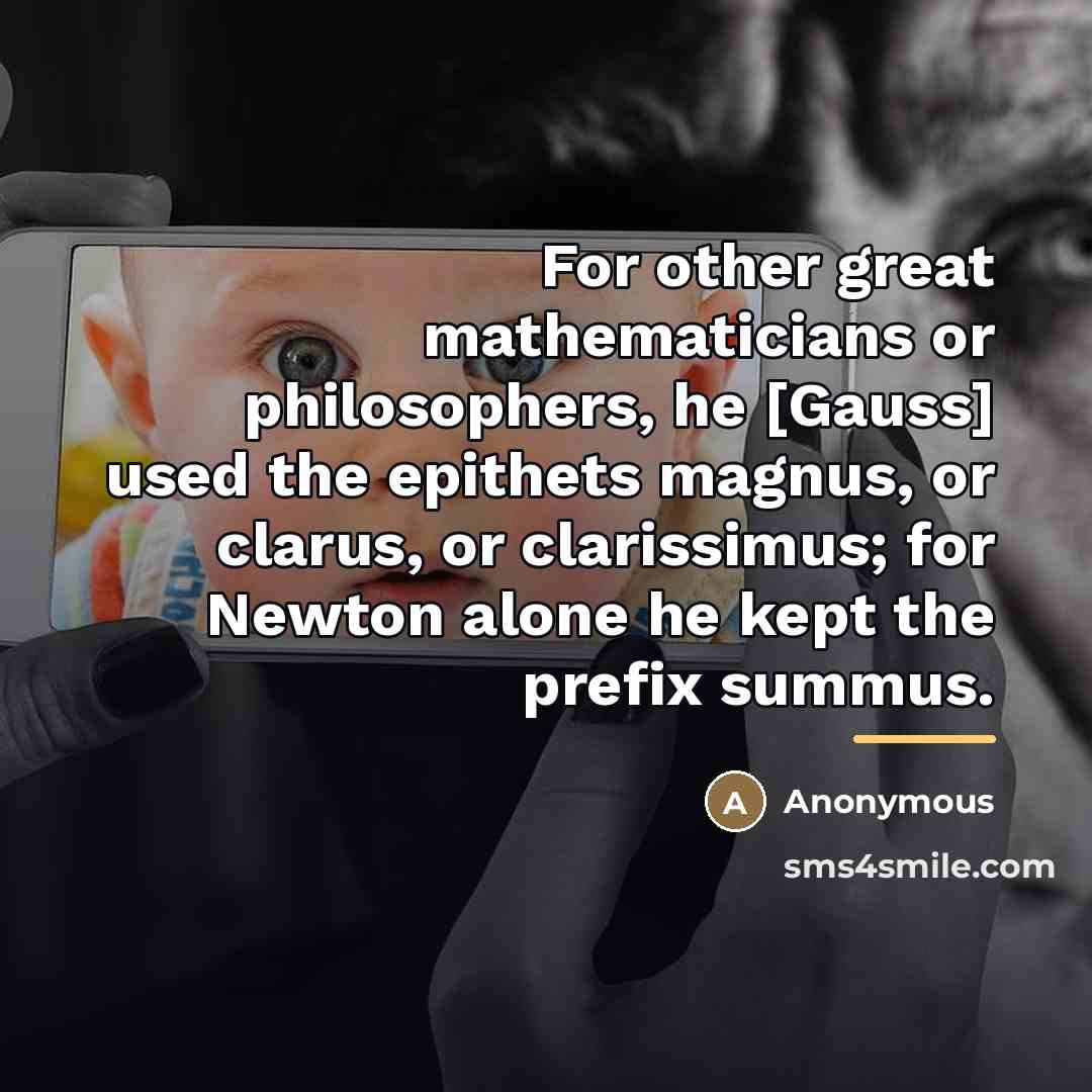 “For other great mathematicians or philosophers, he [Gauss] used the…” quote by Anonymous