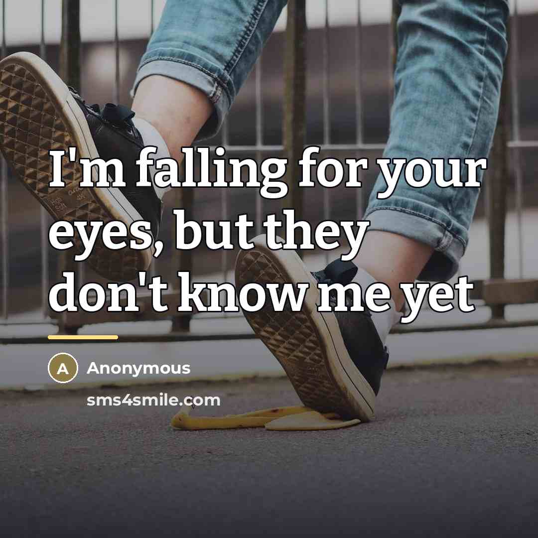 “I'm falling for your eyes, but they don't know me…” quote by Anonymous