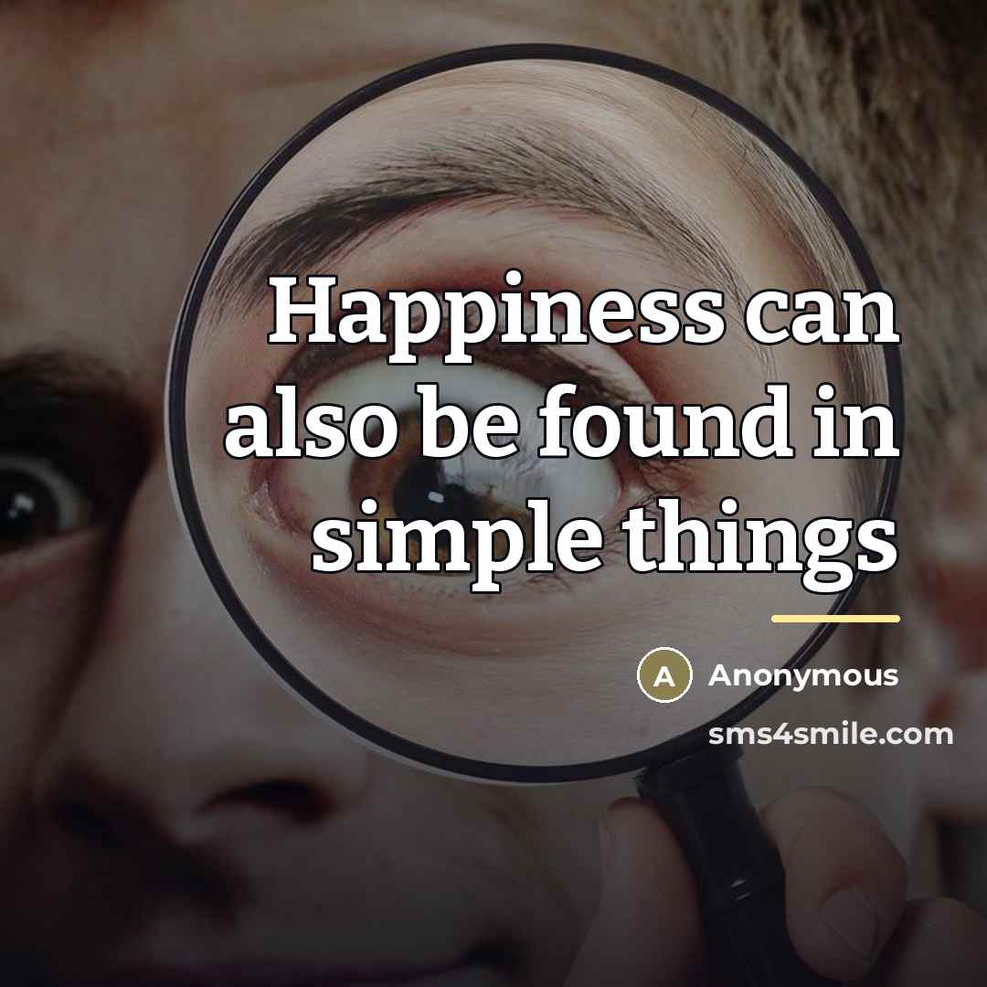 “Happiness can also be found in simple things…” quote by Anonymous