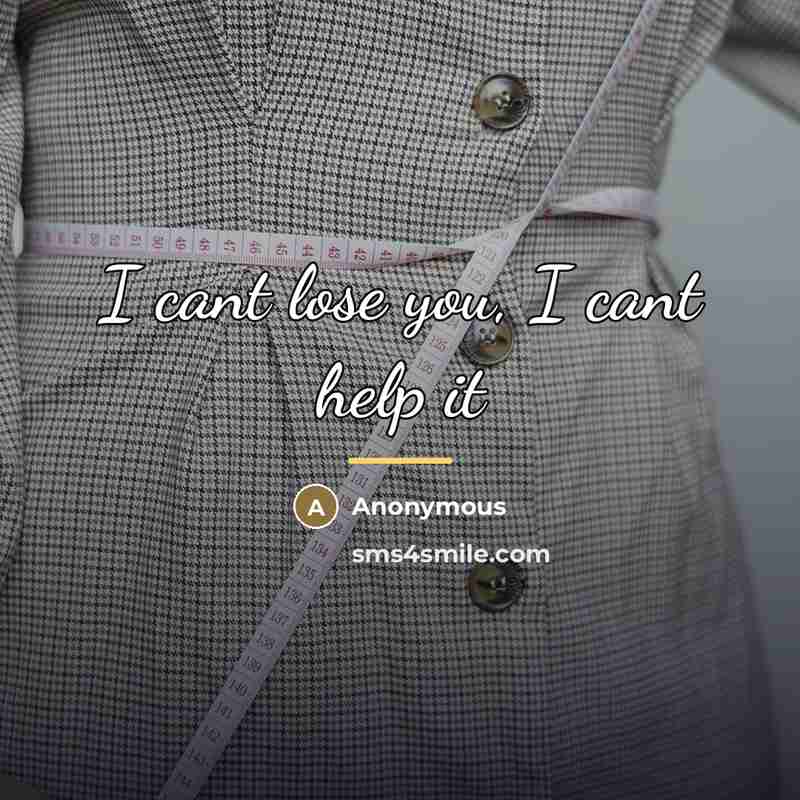 “I cant lose you, I cant help it…” quote by Anonymous