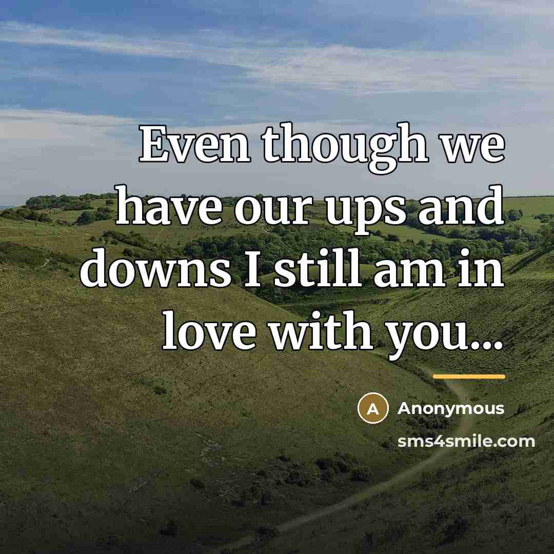“Even though we have our ups and downs I still…” quote by Anonymous