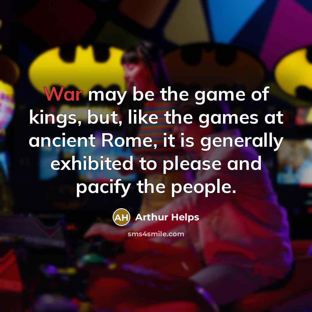 “War may be the game of kings, but, like the…” quote by Arthur Helps