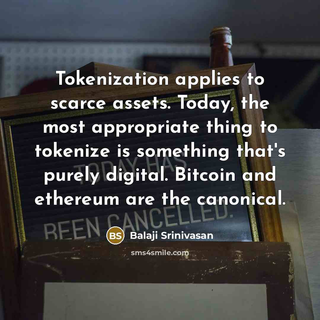 “Tokenization applies to scarce assets. Today, the most appropriate thing…” quote by Balaji Srinivasan