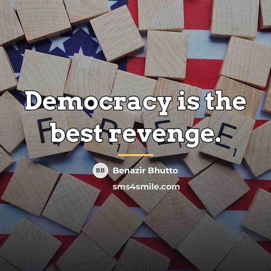 “Democracy is the best revenge.…” quote by Benazir Bhutto