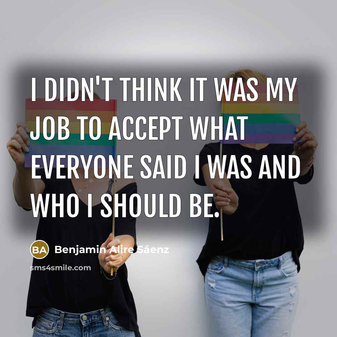 “I didn't think it was my job to accept what…” quote by Benjamin Alire Saenz