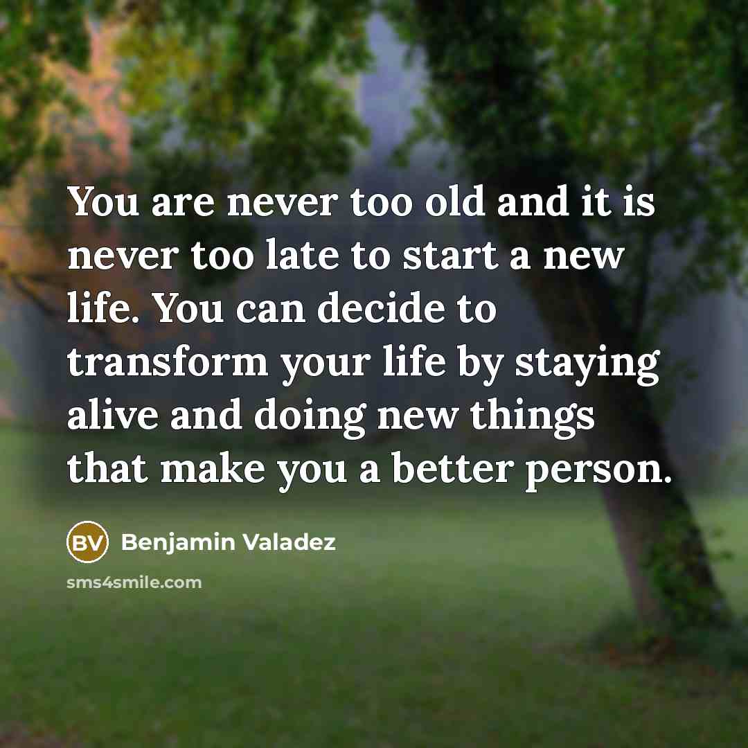 “You are never too old and it is never too…” quote by Benjamin Valadez