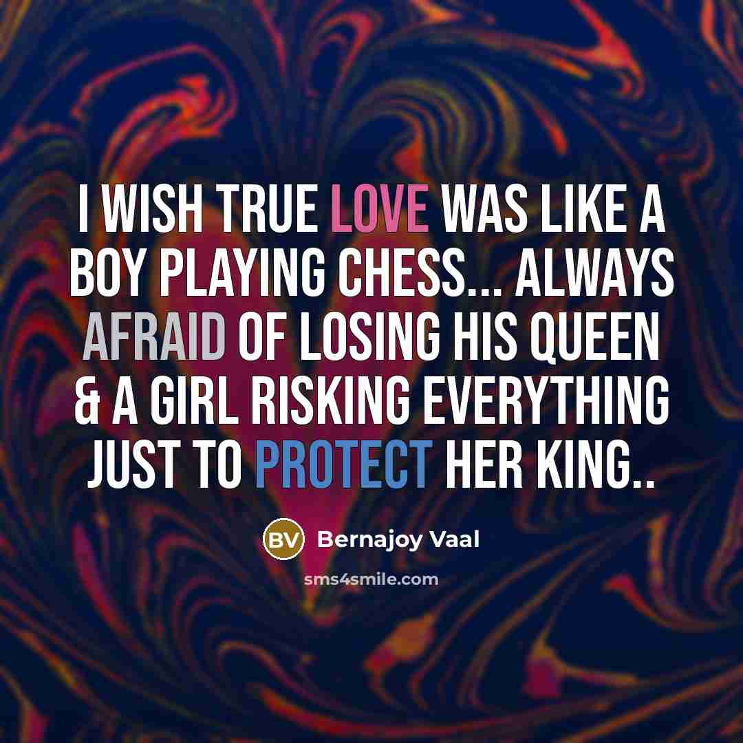 “I wish TRUE Love was like a boy playing chess...…” quote by Bernajoy Vaal