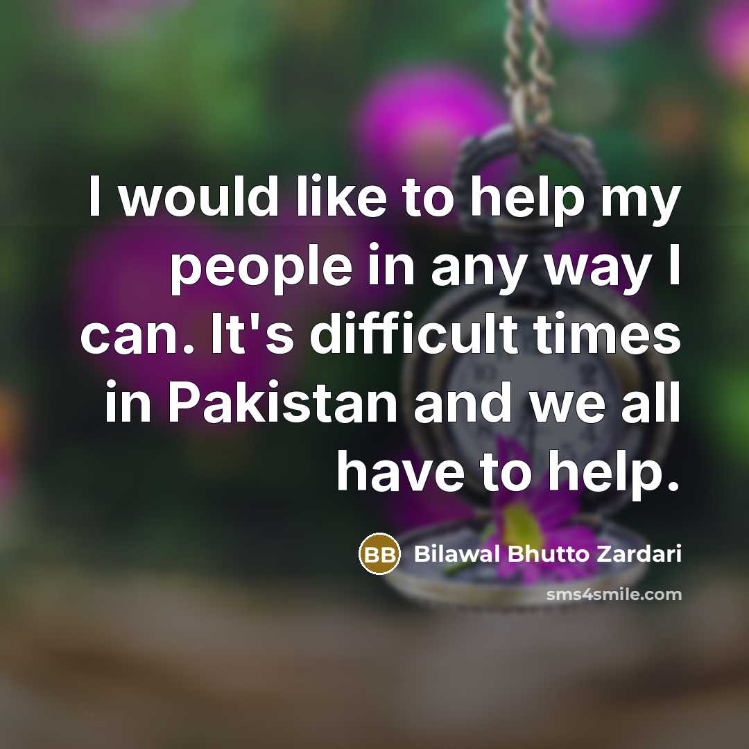 “I would like to help my people in any way…” quote by Bilawal Bhutto Zardari