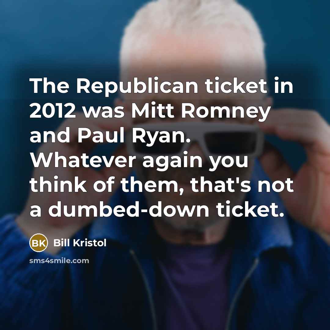 “The Republican ticket in 2012 was Mitt Romney and Paul…” quote by Bill Kristol